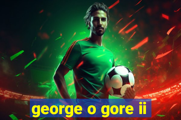 george o gore ii